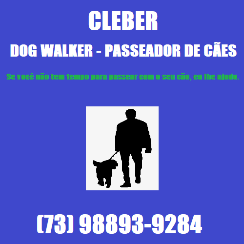 Banner de fundo azul com os dizeres: no topo: 'Cleber', em letras maiúsculas brancas do tipo impact. Na linha abaixo, também em letras maiúsculas brancas do tipo impact: 'Dog Walker - Passeador de cães'. Abaixo, em letras minúsculas verdes a fraze: 'Se você não tem tempo de passear como seu cão, eu lhe ajudo'. Abaixo apenas o contorno de um homem passeando com um cão, imagem essa totalmente preenchida de preto e como fundo transparente. Abaixo o telefone: '(73) 98893-9284'